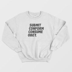 Submit Conform Consume Obey Sweatshirt