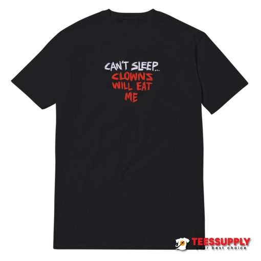 Can't Sleep Clowns Will Eat Me T-Shirt
