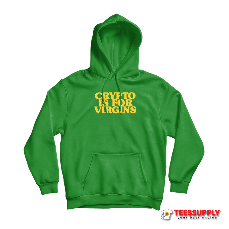 Crypto Is For Virgins Hoodie Crypto Is For Virgins Hoodie