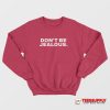 Don't Be Jealous Sweatshirt