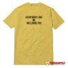 Everybody Love Me Including You T-Shirt
