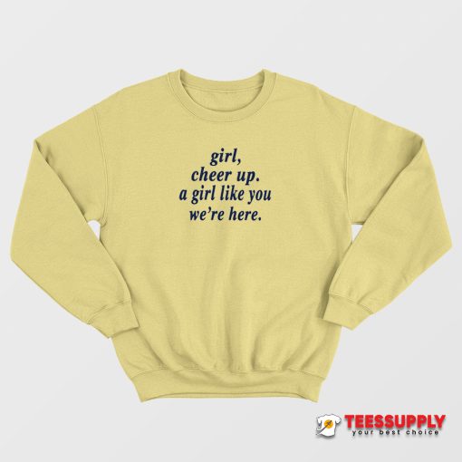 Girl Cheer Up A Girl Like You We're Here Sweatshirt