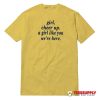 Girl Cheer Up A Girl Like You We're Here T-Shirt
