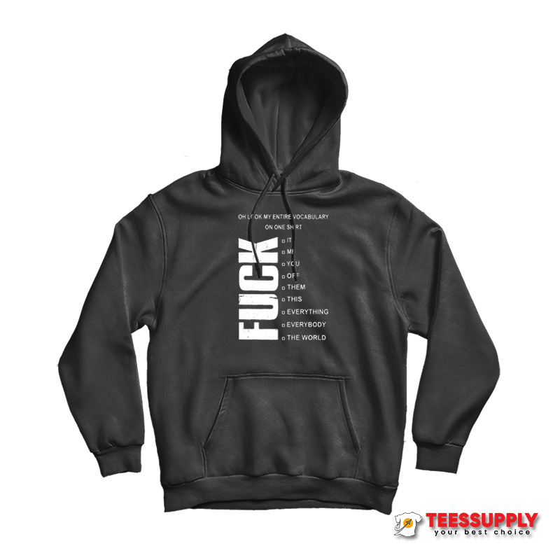 Oh Look My Entire Vocabulary On One Shirt Fuck Hoodie Oh Look My Entire Vocabulary On One Shirt Fuck Hoodie