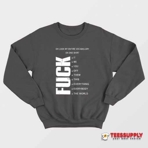 Oh Look My Entire Vocabulary On One Shirt Fuck Sweatshirt