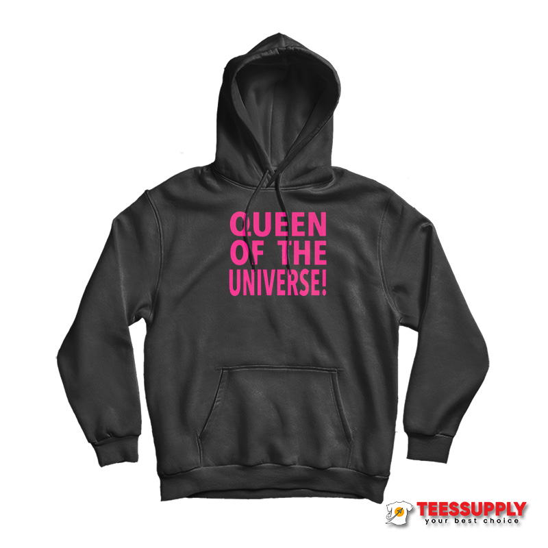 Queen Of The Universe Hoodie Queen Of The Universe Hoodie