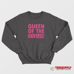 Queen Of The Universe Sweatshirt