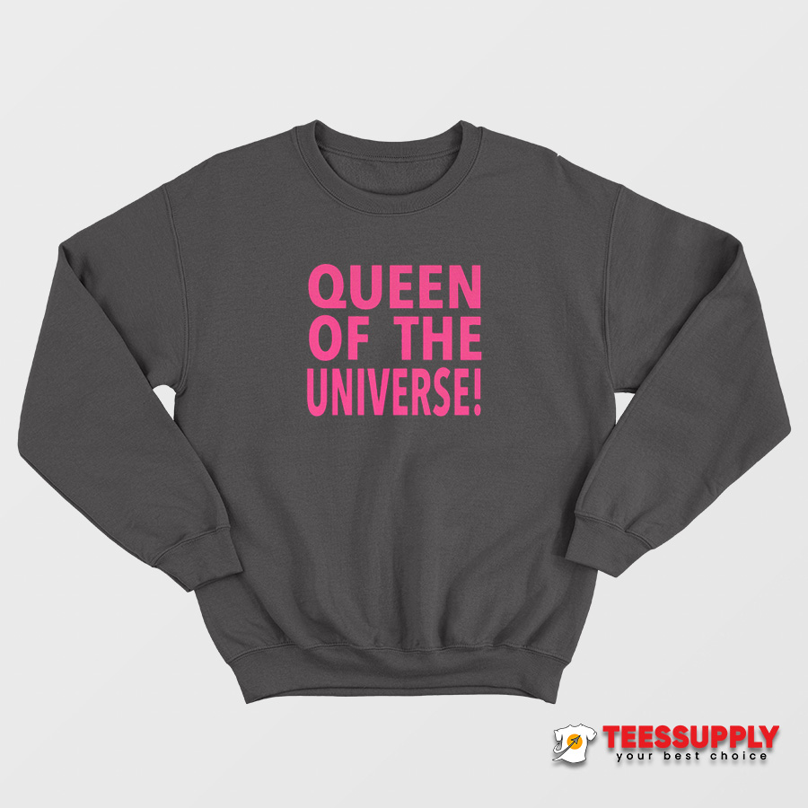 Queen Of The Universe Sweatshirt Queen Of The Universe Sweatshirt