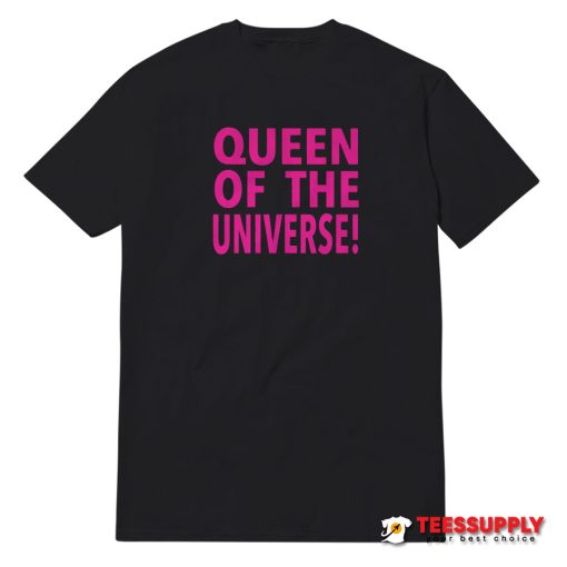 Queen Of The Universe T-Shirt
