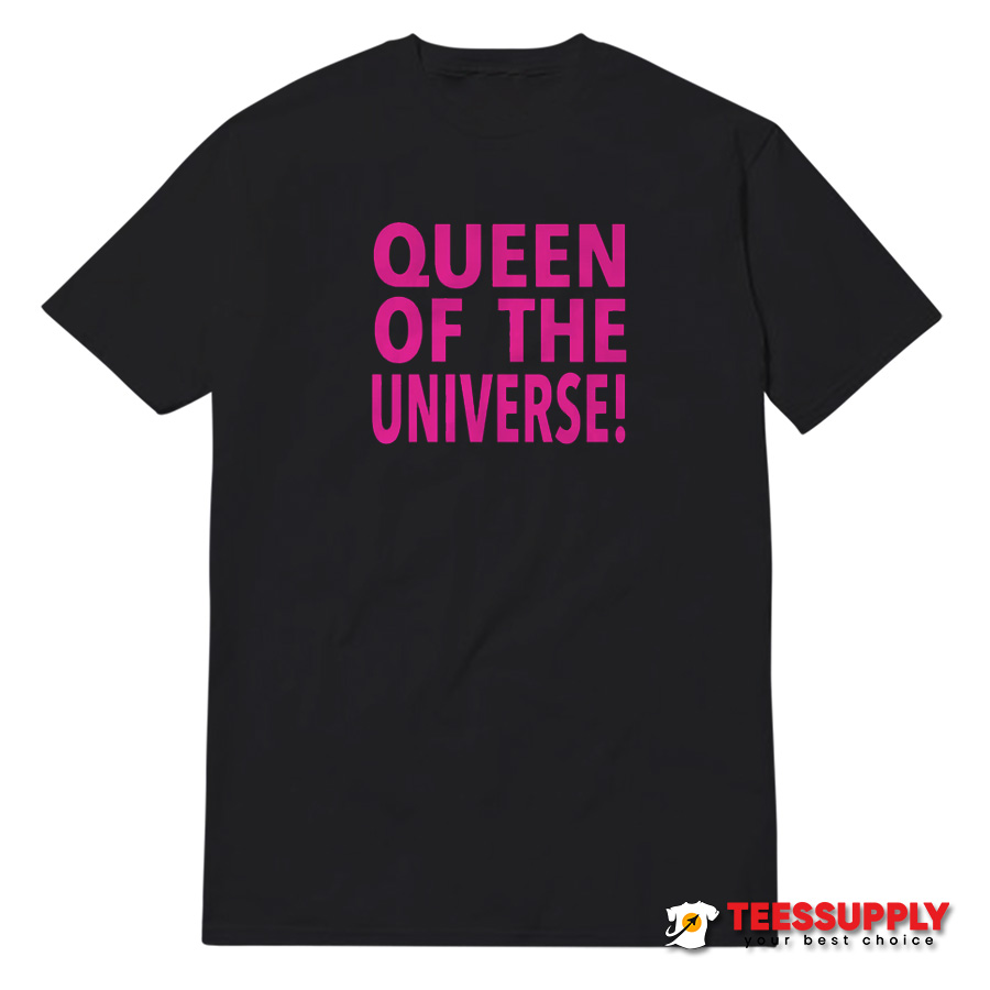 Queen Of The Universe T-Shirt Queen Of The Universe T-Shirt