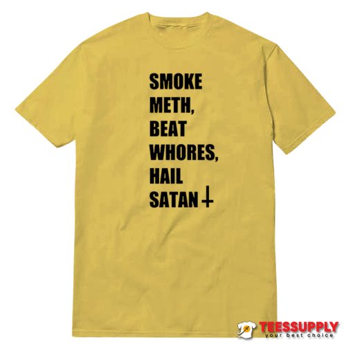 Smoke Meth Beat Whores Hail Satan T-Shirt
