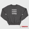 Trouble Tomorrow Is Another Day Sweatshirt