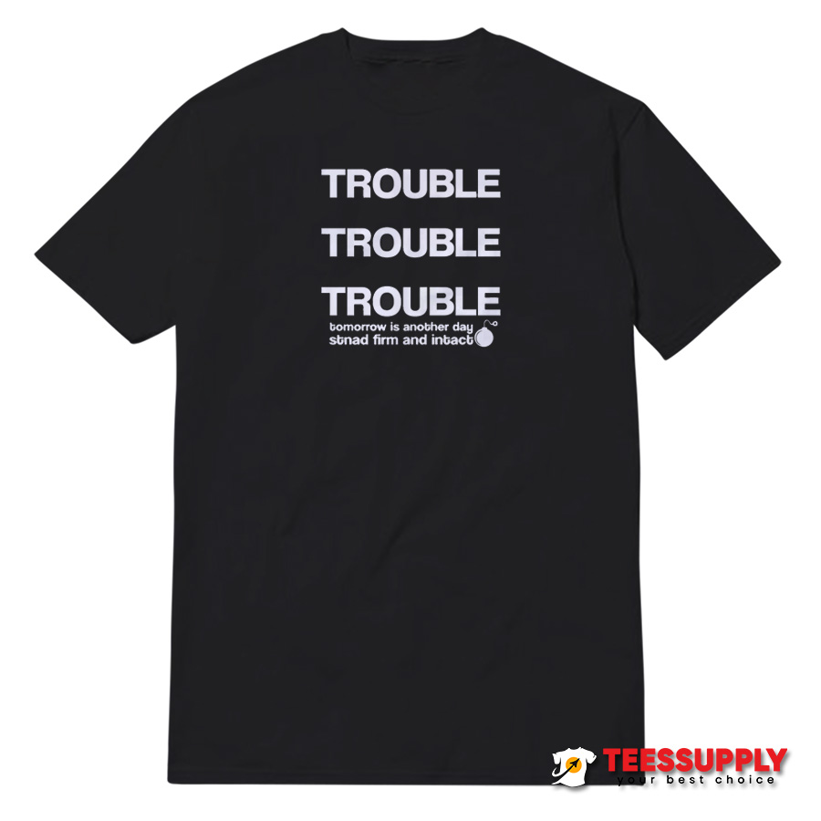 Trouble Tomorrow Is Another Day T-Shirt Trouble Tomorrow Is Another Day T-Shirt