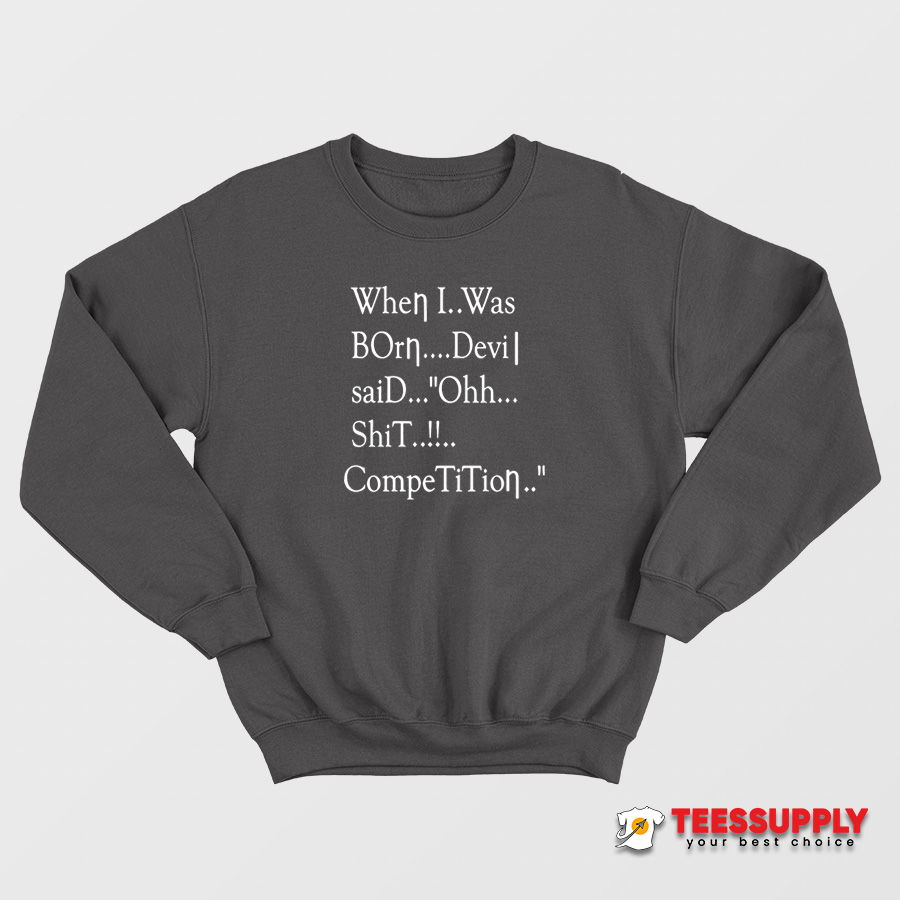 When I Was Born Devil Said Ohh Sweatshirt When I Was Born Devil Said Ohh Sweatshirt