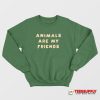 Animals Are My Friends Sweatshirt