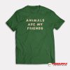 Animals Are My Friends T-Shirt