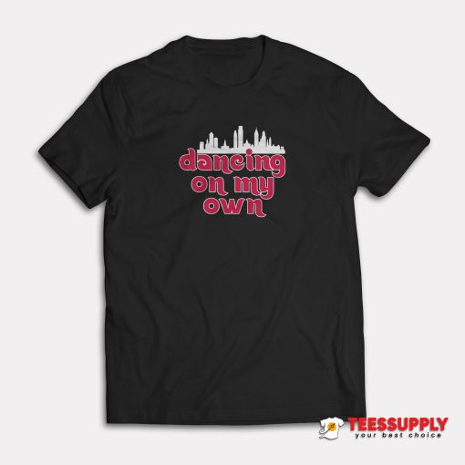 Dancing On My Own Philadelphia Phillies T-Shirt