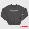 Don't Bully Me I'll Cum Sweatshirt