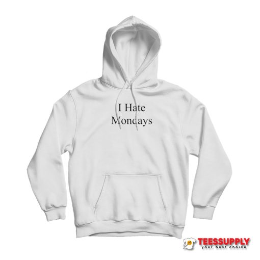 I Hate Mondays Hoodie
