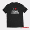 I Love Female Orgasm T-Shirt