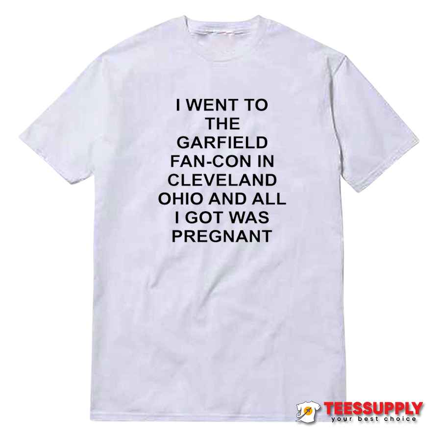 I Went To The Garfield Fan-con In Cleveland Ohio T-Shirt I Went To The Garfield Fan-con In Cleveland Ohio T-Shirt