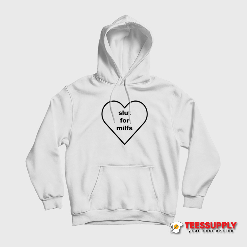 Slut For Milfs Hoodie Slut For Milfs Hoodie