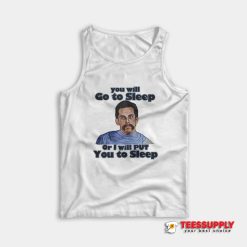 You Will Go To Sleep Tank Top