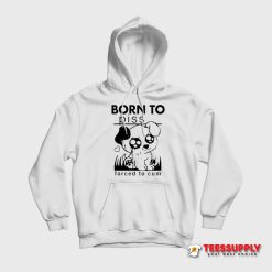 Born To Piss Forced To Cum Hoodie