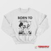 Born To Piss Forced To Cum Sweatshirt
