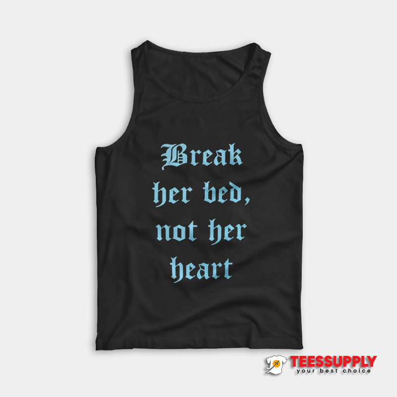 Break Her Bed Not Her Heart Tank Top Break Her Bed Not Her Heart Tank Top