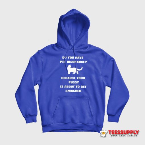 Do You Have Pet Insurance Hoodie