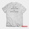 Don't Cry Because It's Over Cry Because It Happened T-Shirt