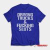 Driving Trucks & Fucking Sluts T-Shirt