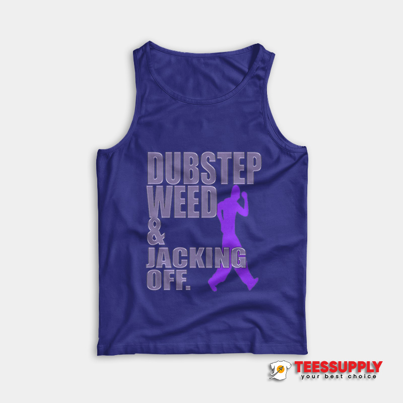 Dubstep Weed & Jacking Off Tank Top Dubstep Weed & Jacking Off Tank Top