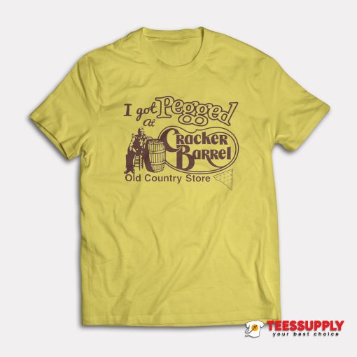 I Got Pegged At Cracker Barrel Old Country Store T-Shirt