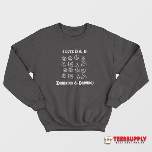 I Love D and D Drinking And Driving Sweatshirt