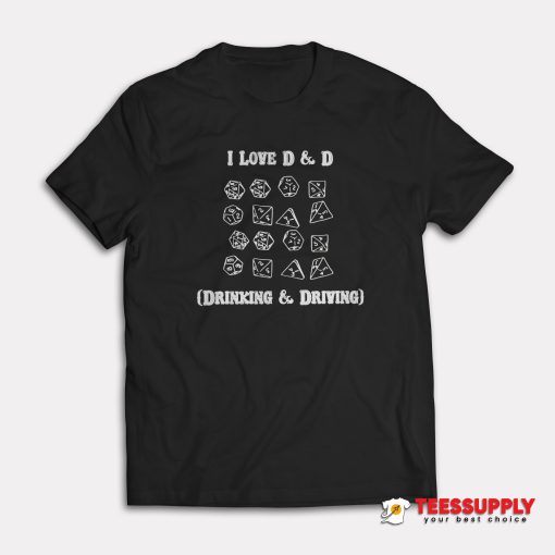 I Love D and D Drinking And Driving T-Shirt