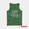 I Love Someone Who Is Autistic It's Me Tank Top