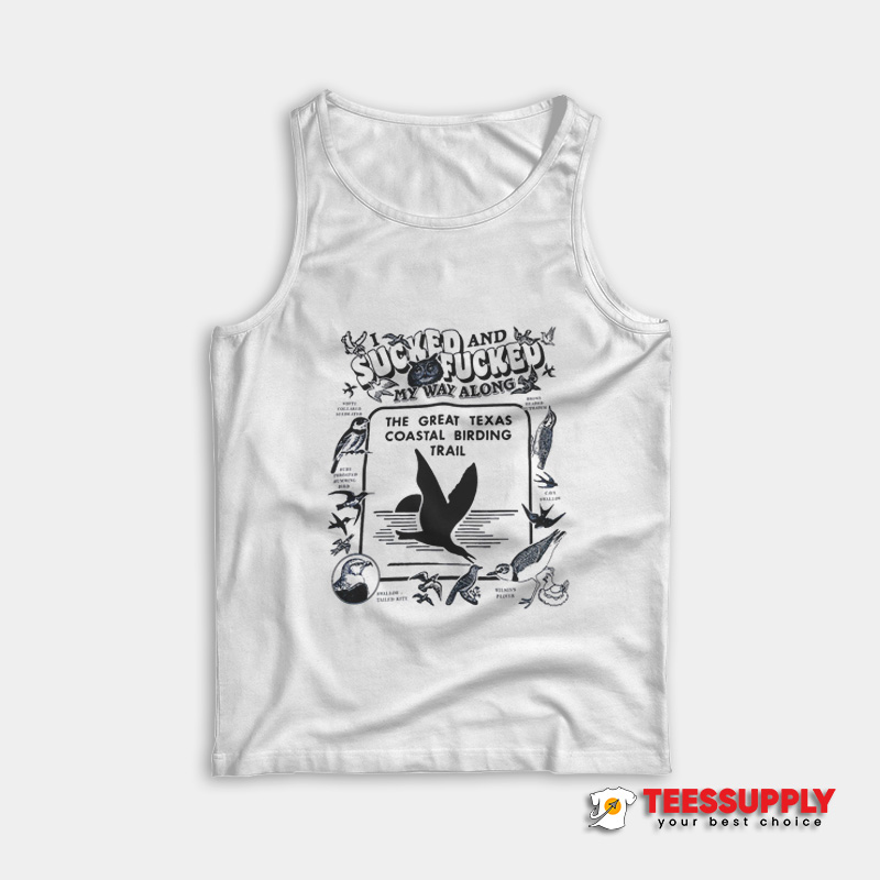 I Sucked And Fucked My Way Along Tank Top I Sucked And Fucked My Way Along Tank Top
