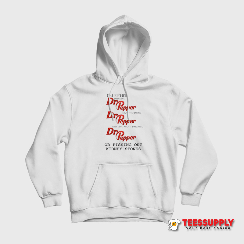 I'm Either Drinking Or Pissing Out Kidney Stones Hoodie I'm Either Drinking Or Pissing Out Kidney Stones Hoodie