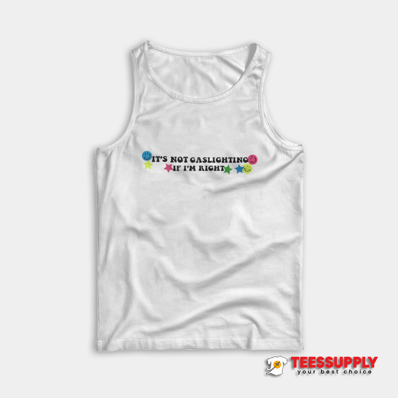 It's Not Gaslighting If I'm Right Tank Top It's Not Gaslighting If I'm Right Tank Top