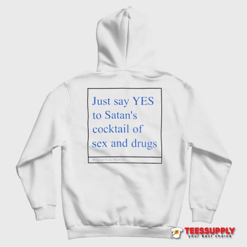 Just Say Yes To Satan's Cocktail Of Sex And Drugs Hoodie