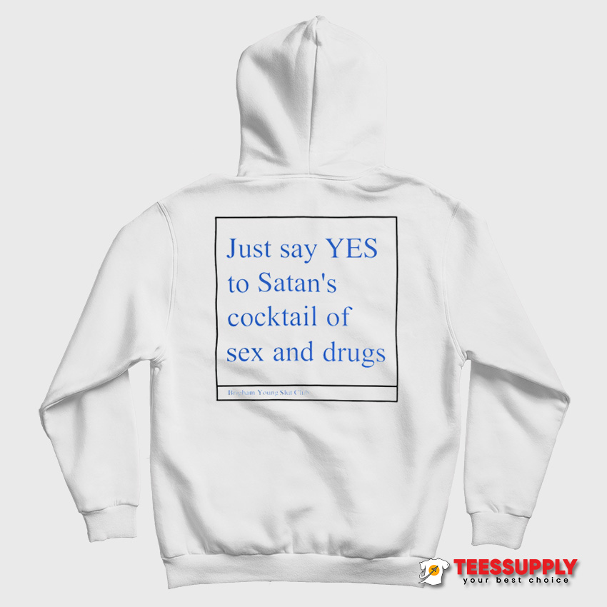 Just Say Yes To Satan's Cocktail Of Sex And Drugs Hoodie Just Say Yes To Satan's Cocktail Of Sex And Drugs Hoodie