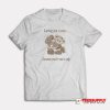 Loving You Is Easy Because You're Not A Cop T-Shirt