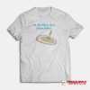 Oh The Places You'll Cry In Public T-Shirt
