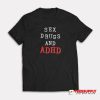 Sex Drugs And ADHD T-Shirt
