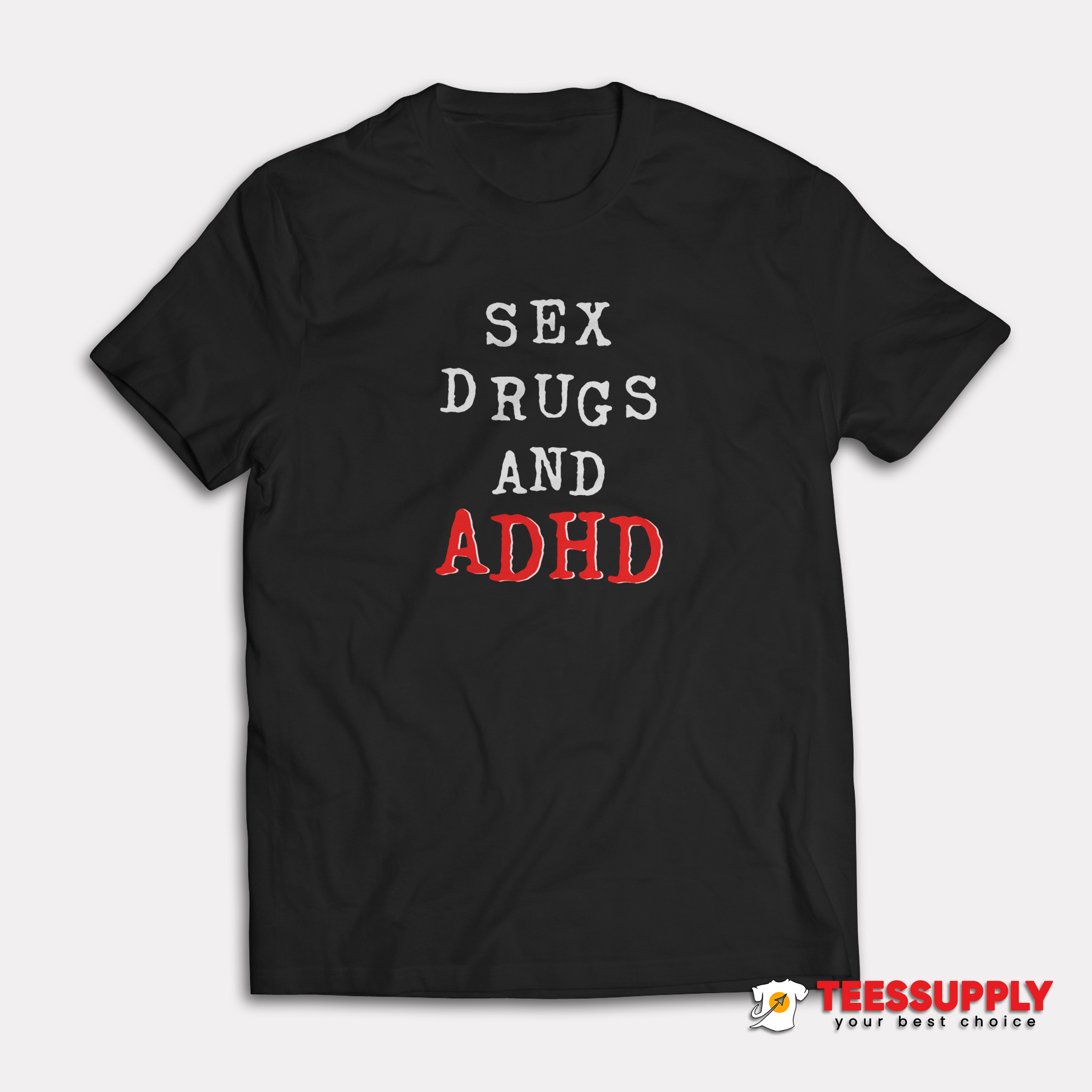 Sex Drugs And ADHD T-Shirt Sex Drugs And ADHD T-Shirt