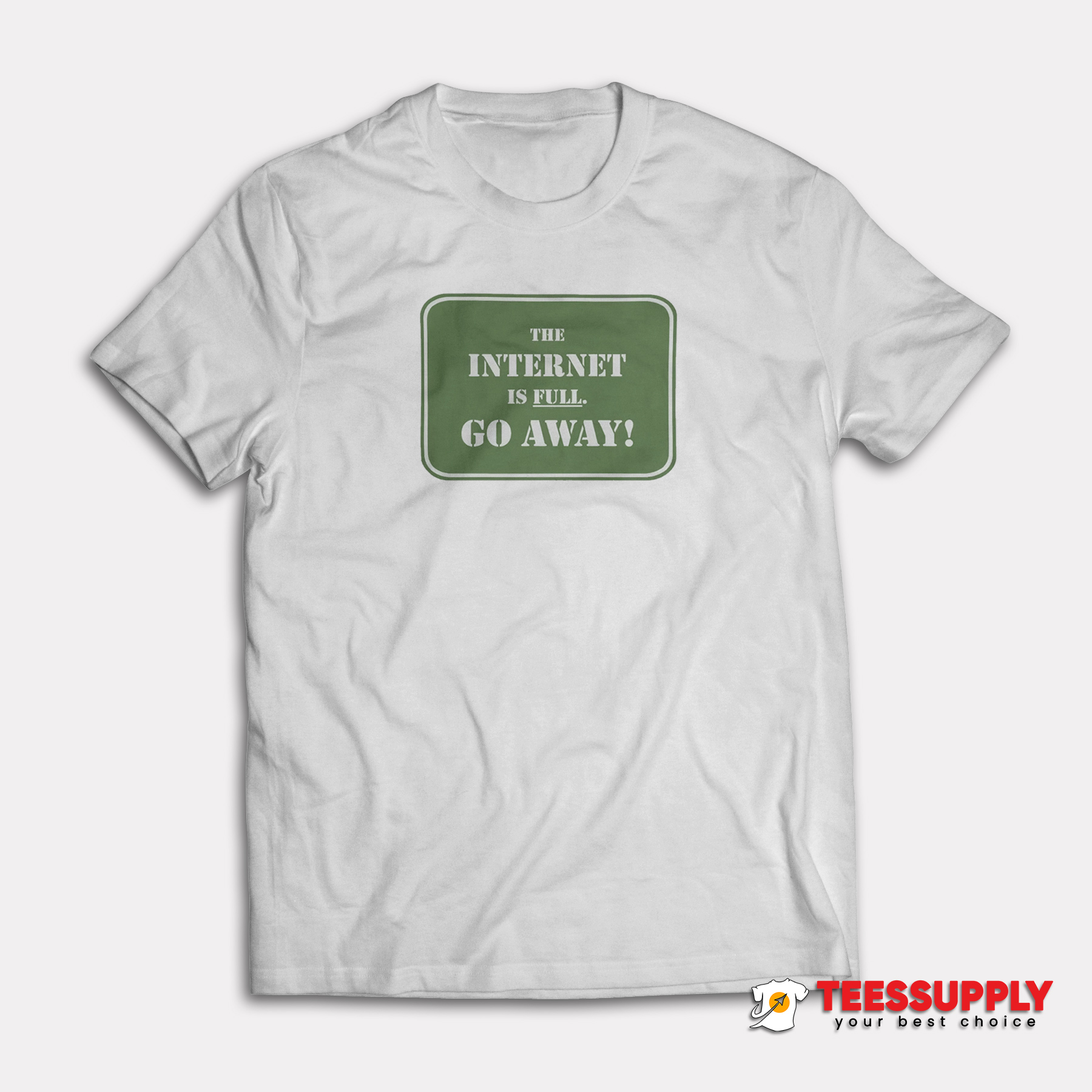 The Internet Is Full Go Away T-Shirt The Internet Is Full Go Away T-Shirt