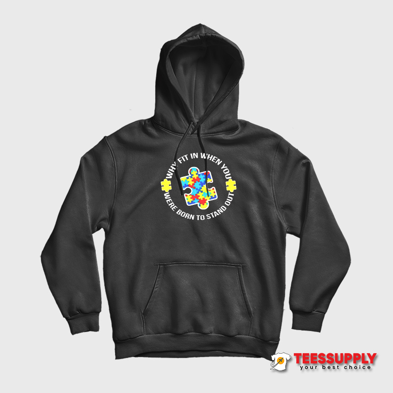 Why Fit In Autism Awareness Hoodie Why Fit In Autism Awareness Hoodie