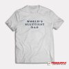 World's Sluttiest Dad T-Shirt